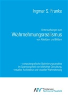 Ingmar S Franke, Ingmar S. Franke - Untersuchungen zum Wahrnehmungsrealismus von Abbildern und Bildern