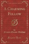 Frances Eleanor Trollope - A Charming Fellow, Vol. 2 of 3 (Classic Reprint)