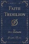 Eden Phillpotts - Faith Tresilion (Classic Reprint)