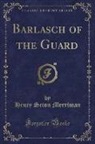 Henry Seton Merriman - Barlasch of the Guard (Classic Reprint)