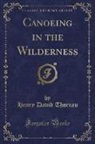 Henry D. Thoreau - Canoeing in the Wilderness (Classic Reprint)
