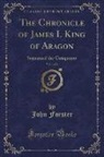 John Forster - The Chronicle of James I. King of Aragon, Vol. 1 of 2