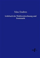 Max Endres - Lehrbuch der Waldwertrechnung und Forststatik