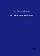 Carl Eduard Ney - Die Lehre vom Waldbau