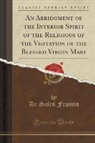 De Sales Francis - An Abridgment of the Interior Spirit of the Religious of the Visitation of the Blessed Virgin Mary (Classic Reprint)