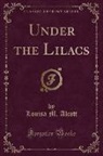 Louisa M. Alcott - Under the Lilacs (Classic Reprint)