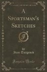 Ivan Turgenev, Ivan Sergeevich Turgenev - A Sportsman's Sketches, Vol. 1 (Classic Reprint)