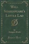 Imogen Clark - Will Shakespeare's Little Lad (Classic Reprint)
