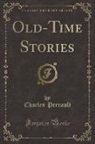 Charles Perrault - Old-Time Stories (Classic Reprint)