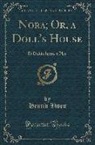 Henrik Ibsen - Nora; Or, a Doll's House: Et Dukkehjem, a Play (Classic Reprint)