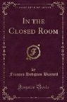 Frances Hodgson Burnett - In the Closed Room (Classic Reprint)