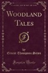 Ernest Thompson Seton - Woodland Tales (Classic Reprint)