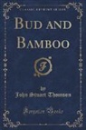 John Stuart Thomson - Bud and Bamboo (Classic Reprint)