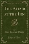 Kate Douglas Wiggin - The Affair at the Inn (Classic Reprint)