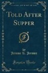 Jerome K. Jerome - Told After Supper (Classic Reprint)