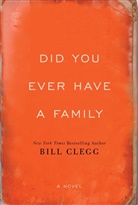 Bill Clegg - Did You Ever Have a Family