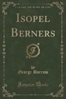 George Borrow - Isopel Berners (Classic Reprint)
