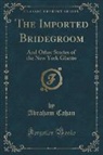 Abraham Cahan - The Imported Bridegroom