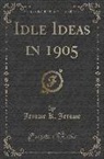 Jerome K. Jerome - Idle Ideas in 1905 (Classic Reprint)