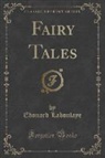 Edouard Laboulaye - Fairy Tales (Classic Reprint)