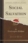 Washington Gladden - Social Salvation (Classic Reprint)
