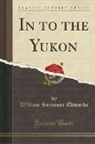 William Seymour Edwards - In to the Yukon (Classic Reprint)
