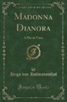 Hugo von Hofmannsthal - Madonna Dianora: A Play in Verse (Classic Reprint)