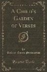 Robert Louis Stevenson - A Child's Garden of Verses (Classic Reprint)