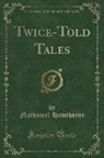 Nathaniel Hawthorne - Twice-Told Tales (Classic Reprint)