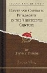 Frederic Ozanam, Frédéric Ozanam - Dante and Catholic Philosophy in the Thirteenth Century (Classic Reprint)