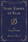 Charles Lamb - Some Essays of Elia (Classic Reprint)