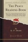 H. G. Adams - The Peace Reading-Book: Being a Series of Selections from the Sacred Scriptures, the Early Christian Fathers, and Historians, Philosophers, an