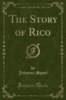 Johanna Spyri - The Story of Rico (Classic Reprint)