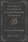 William Harrison Ainsworth - Historical Romances of William Harrison Ainsworth, Vol. 14 (Classic Reprint)