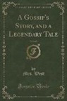Mrs West, Mrs. West - A Gossip's Story, and a Legendary Tale, Vol. 2 of 2 (Classic Reprint)