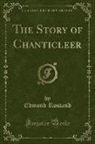 Edmond Rostand - The Story of Chanticleer (Classic Reprint)