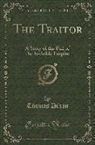 Thomas Dixon - The Traitor: A Story of the Fall of the Invisible Empire (Classic Reprint)