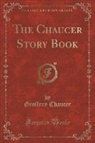 Geoffrey Chaucer - The Chaucer Story Book (Classic Reprint)
