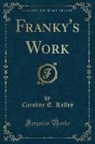 Caroline E. Kelley - Franky's Work (Classic Reprint)