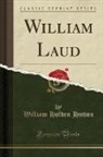 William Holden Hutton - William Laud (Classic Reprint)