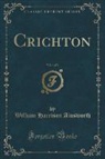 William Harrison Ainsworth - Crichton, Vol. 1 of 3 (Classic Reprint)