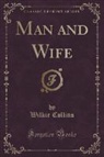 Wilkie Collins - Man and Wife (Classic Reprint)