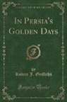 Robert J. Griffiths - In Persia's Golden Days (Classic Reprint)