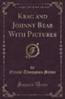 Ernest Thompson Seton - Krag and Johnny Bear With Pictures (Classic Reprint)