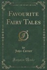 John Corner - Favourite Fairy Tales (Classic Reprint)