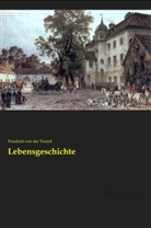Friedrich Frhr. von der Trenck, Friedrich von der Trenck, Friedrich von der Trenck - Lebensgeschichte