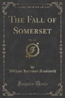 William Harrison Ainsworth - The Fall of Somerset, Vol. 1 of 3 (Classic Reprint)