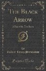 Robert Louis Stevenson - The Black Arrow: A Tale of the Two Roses (Classic Reprint)