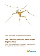 Baron von Cuvier, George Baron von Cuvier, Baron von Cuvier, Friedric Sigmund Voigt, Friedrich Sigmund Voigt, Friedrich Sigmund Voigt - Das Tierreich geordnet nach seiner Organisation