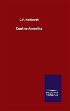C F Reichardt, C. F. Reichardt, C.F. Reichardt - Centro-Amerika